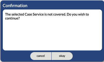 The selected Case Service is not covered. Do you wish to continue?