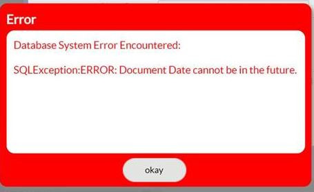 Database System Error Encountered: SQLException:Error: Document Date cannot be in the future